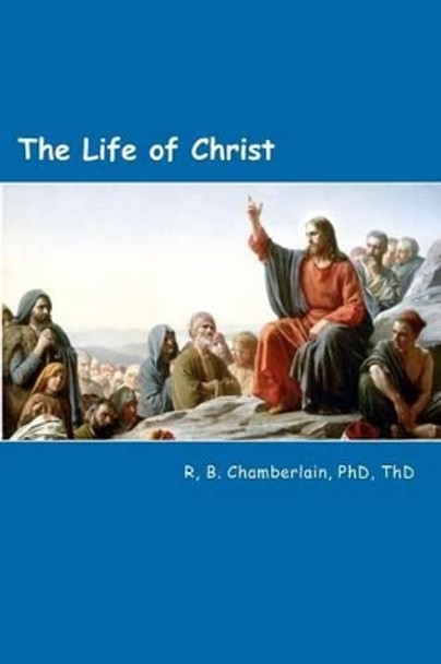 The Life of Christ by R B Chamberlain 9781477552322