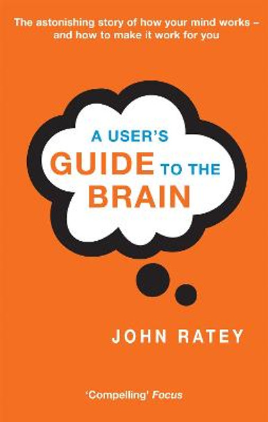 A User's Guide To The Brain by Dr. John J. Ratey