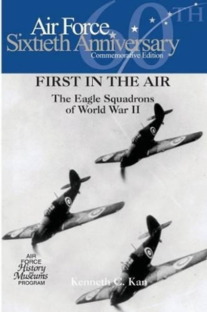 First in the Air: The Eagle Squadrons of World War II by Air Force History and Museums Program 9781477626429