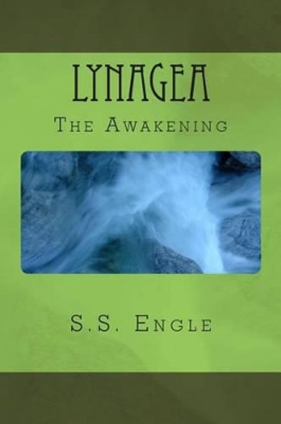 Lynagea: The Awakening by S S Engle 9781477656976