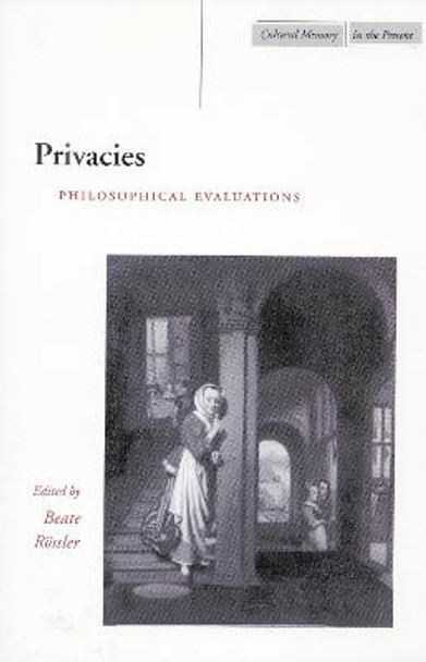 Privacies: Philosophical Evaluations by Beate Rossler