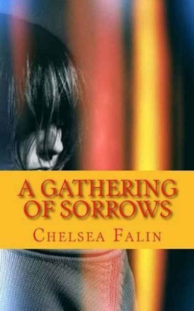 A Gathering of Sorrows: The Benson Family Chronicles by Chelsea Falin 9781477669389