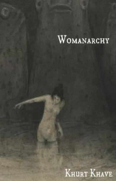 Womanarchy by Khurt Khave 9781505390582