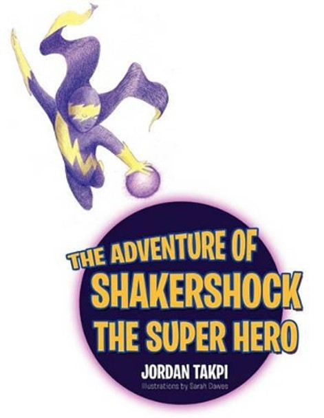 The Adventure of Shakershock the Super Hero by Jordan Takpi 9781453546512