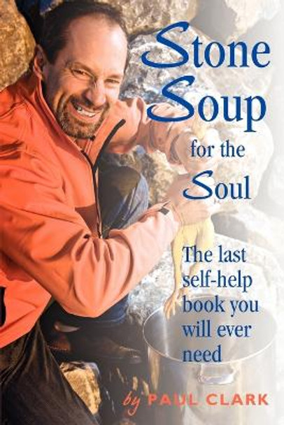 Stone Soup for the Soul by Clark Paul Clark 9781453546567