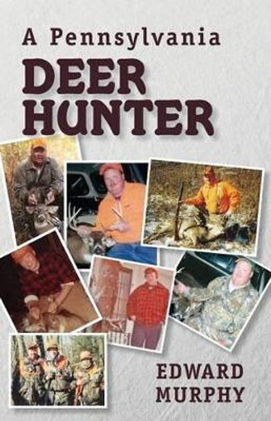 A Pennsylvania Deer Hunter by Edward Murphy 9781479104956