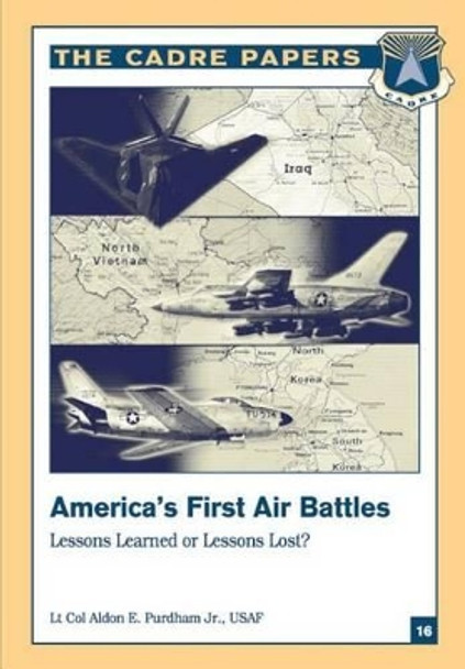 America's First Air Battles: Lessons Learned or Lessons Lost?: A CADRE Paper by Air University Press 9781479194001