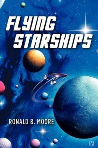 Flying Starships by Ronald B Moore 9781479151936