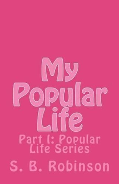 My Popular Life: Part I: Popular Life Series by S B Robinson 9781479236572