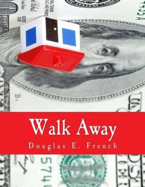 Walk Away (Large Print Edition): The Rise and Fall of the Home-Ownership Myth by Douglas E French 9781479240098