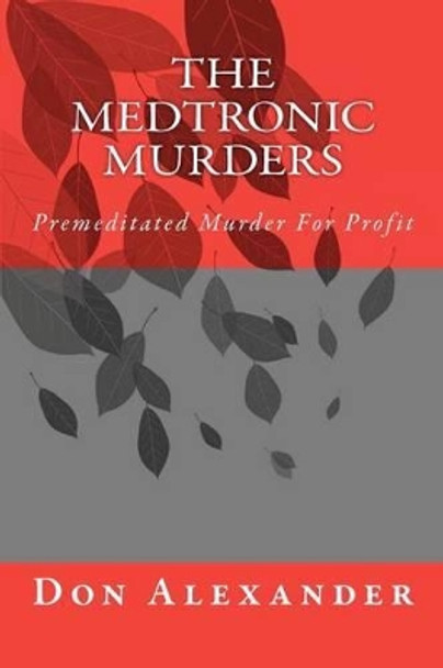 The Medtronic Murders: Premeditated Murder for Profit by Don Alexander 9781479323937