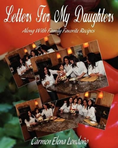 Letters For My Daughters: (Along with Favorite Family Recipes) by Sashai Jasper 9781480123953