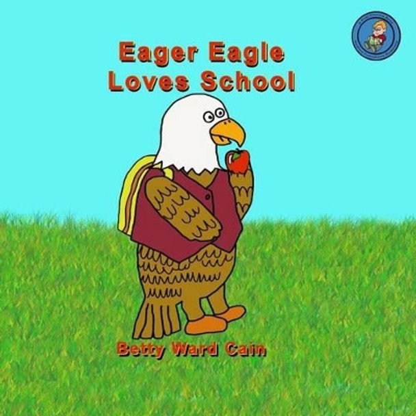 Eager Eagle Loves School by Betty Ward Cain 9781480076341