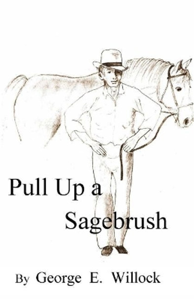 Pull up a Sagebrush by George E Willock 9781480138087