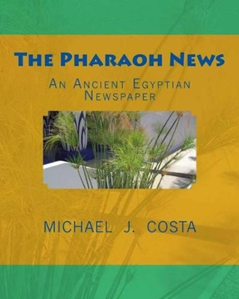 The Pharaoh News: An Ancient Egyptian Newspaper by Michael J Costa 9781480160873