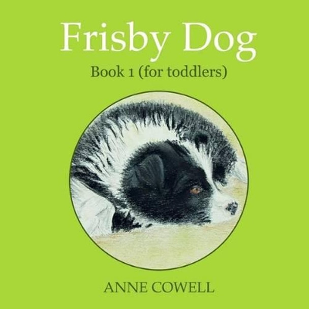Frisby Dog - Book 1 (for toddlers) by Anne Cowell 9781480207509