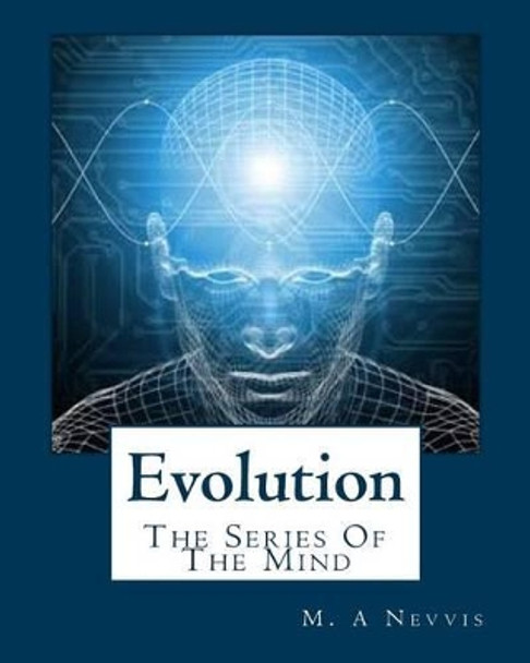 Evolution: The Series Of The Mind by M a Nevvis 9781480281202