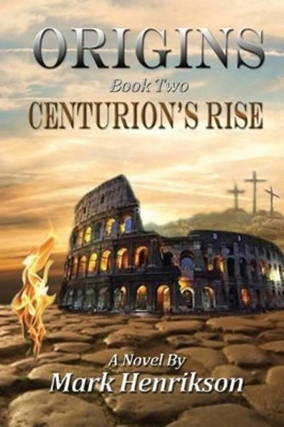 Origins: Centurion's Rise by Mark Andrew Henrikson 9781480226708