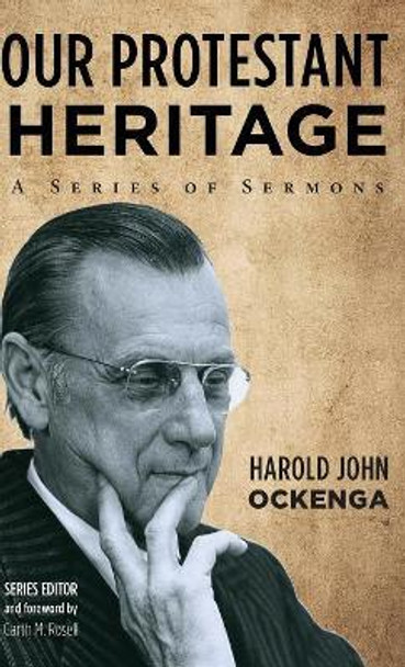 Our Protestant Heritage by Harold John Ockenga 9781498242035
