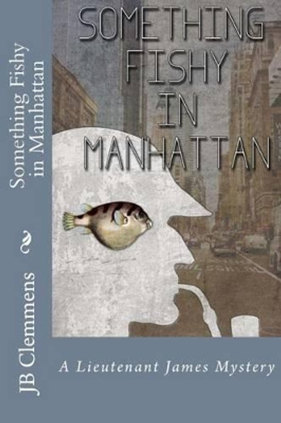 Something Fishy in Manhattan by J B Clemmens 9781492248286