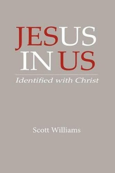 Jesus In Us: Identified With Christ by Scott Williams 9781478250852