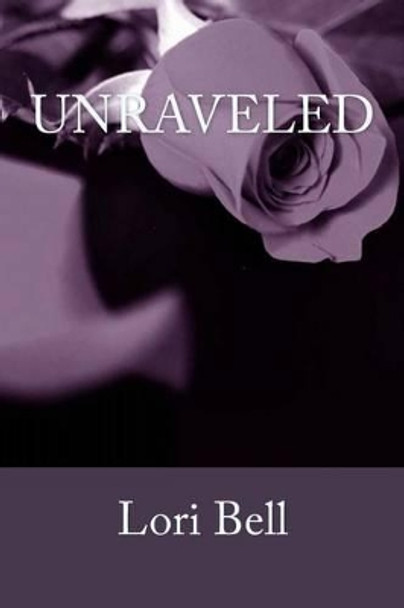 Unraveled by Lori Bell 9781499540369