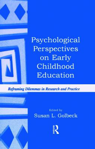 Psychological Perspectives on Early Childhood Education: Reframing Dilemmas in Research and Practice by Susan L. Golbeck