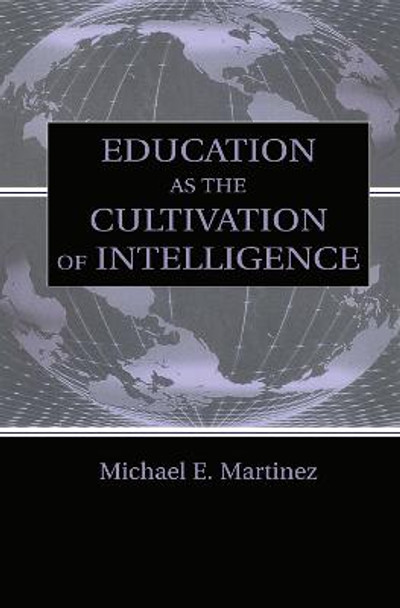 Education As the Cultivation of Intelligence by Michael E. Martinez