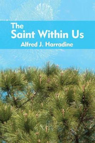 The Saint Within Us by Alfred J Harradine 9781480977846