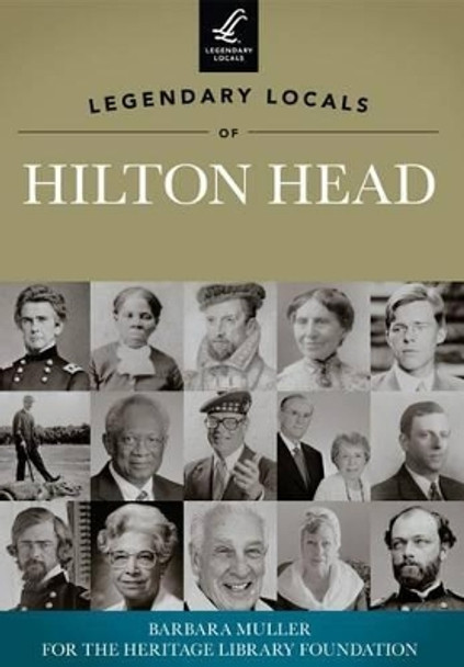 Legendary Locals of Hilton Head, South Carolina by Barbara Muller 9781467100465