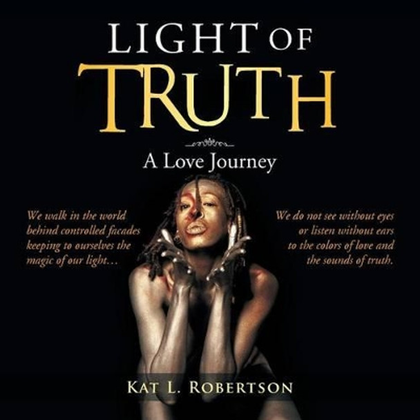 Light of Truth: A Love Journey by Kat Robertson 9781483694092