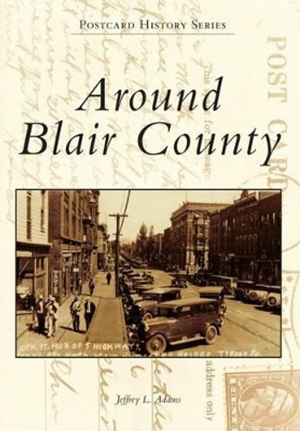 Around Blair County by Jeffrey L. Adams 9781467121156