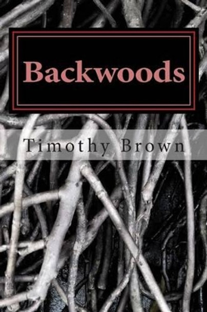 Backwoods by Timothy W Brown 9781484916599