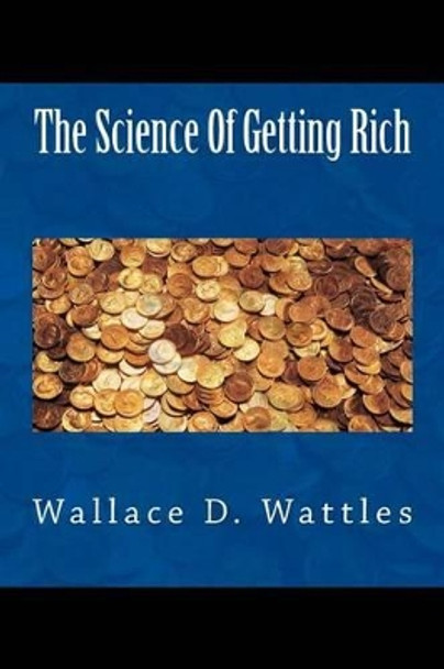 The Science of Getting Rich by Wallace D Wattles 9781463669836