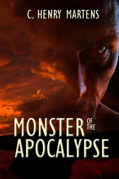 Monster of the Apocalypse by C Henry Martens 9781500562946