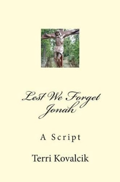 Lest We Forget Jonah: A Script by Terri Lee Kovalcik 9781494311414