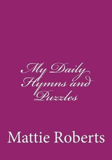 My Daily Hymns and Puzzles by Mattie Roberts 9781492964995