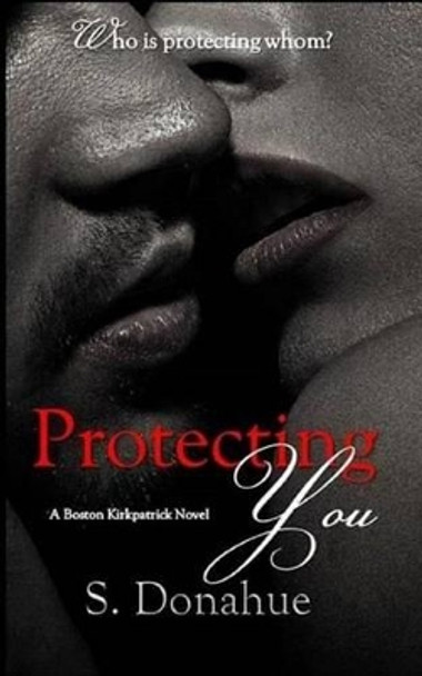 Protecting You by S Donahue 9781497410374