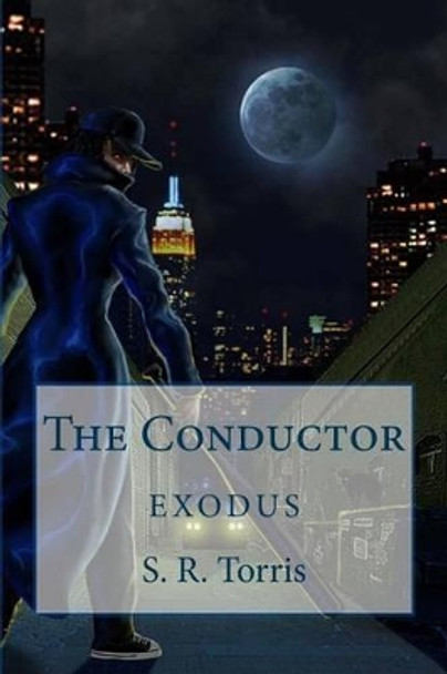 The Conductor: Exodus by S R Torris 9781481954044