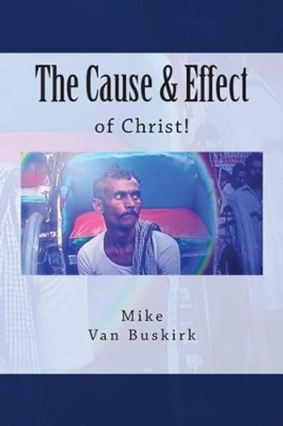 The Cause and Effect of Christ by Mike Van Buskirk 9781489566768