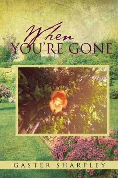 When You're Gone: Seeking Closure After the Passing of a Loved One by Gaster Sharpley 9781483623603