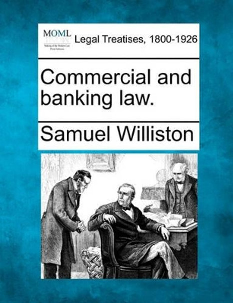 Commercial and Banking Law. by Samuel Williston 9781240077915