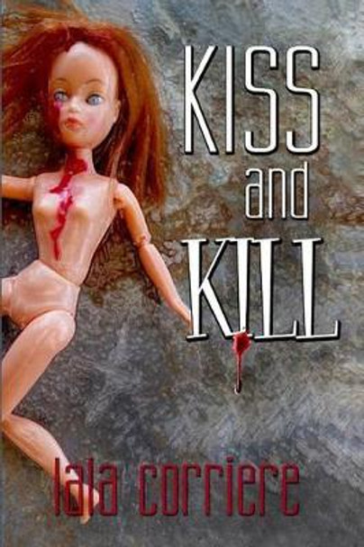 Kiss and Kill by Lala Corriere 9781497455757