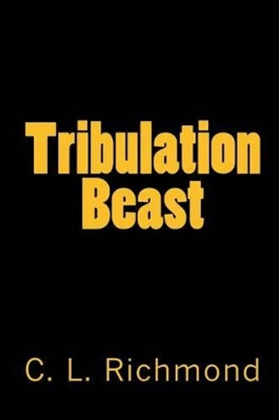 Tribulation Beast by C L Richmond 9781453644478