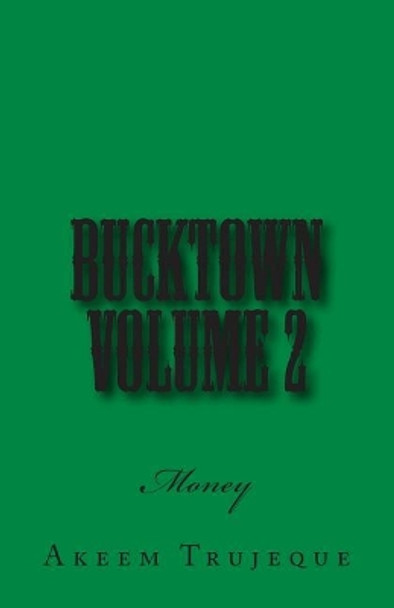 Bucktown volume 2: Money by Akeem Trujeque 9781500373566