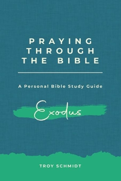 Praying Through Exodus by Troy Schmidt 9781493560776