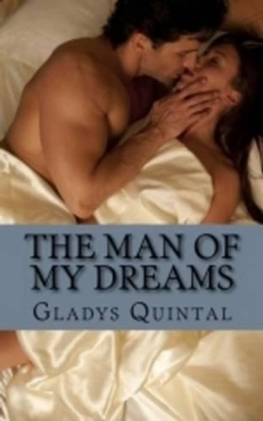 The Man of My Dreams by Gladys Quintal 9781466415089