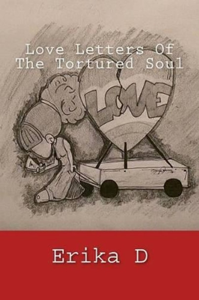 Love Letters Of The Tortured Soul by Erika D 9781484055243