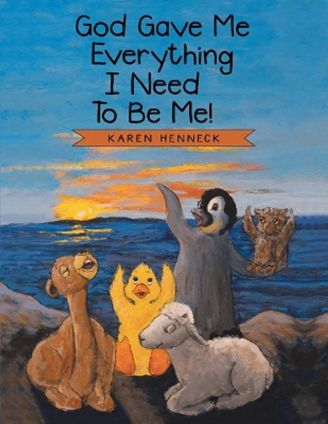 God Gave Me Everything I Need to Be Me! by Karen Henneck 9781480896833