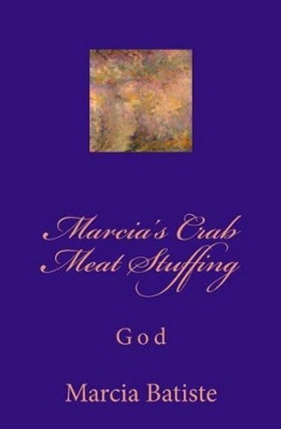 Marcia's Crabmeat Stuffing: God by Marcia Batiste Smith Wilson 9781497402799